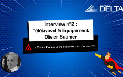 [INTERVIEW] Télétravail & équipement par Olivier Saunier, consultant IT avant-vente chez Groupe Delta