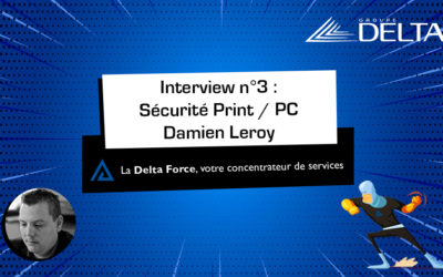 [INTERVIEW] Sécurité Print & PC par Damien Leroy, Responsable technique bureautique chez Groupe delta