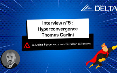 [INTERVIEW] L’hyperconvergence par Thomas Carlini, Responsable avant-vente chez Groupe Delta